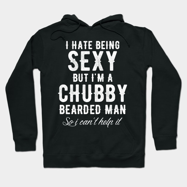 I hate being sexy but t'm a chubby bearded man so I can't help it Hoodie by captainmood